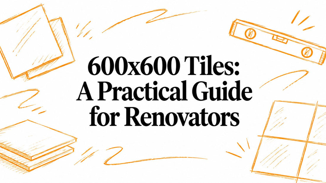 600x600 Tiles: A Practical Guide for Renovators