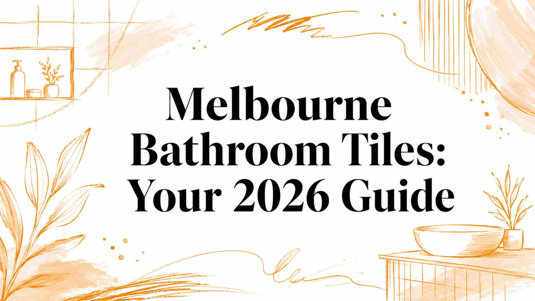 Melbourne Bathroom Tiles: Your 2026 Guide