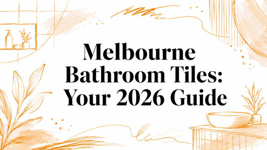 Melbourne Bathroom Tiles: Your 2026 Guide