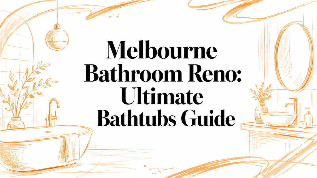 Melbourne Bathroom Reno: Ultimate Bathtubs Guide