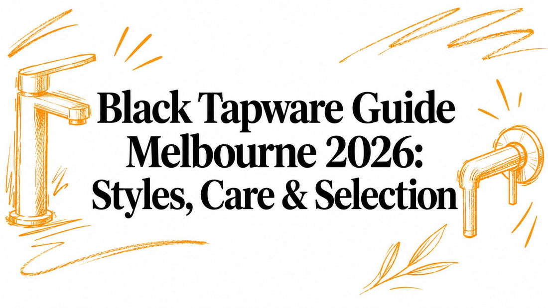 Black Tapware Guide Melbourne 2026: Styles, Care & Selection