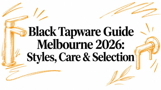 Black Tapware Guide Melbourne 2026: Styles, Care & Selection