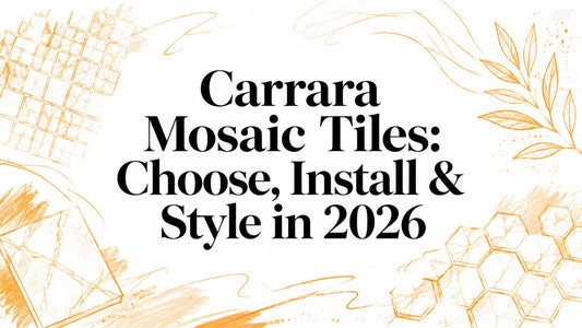 Carrara Mosaic Tiles: Choose, Install & Style in 2026