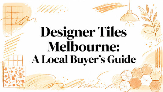 Designer Tiles Melbourne: A Local Buyer's Guide