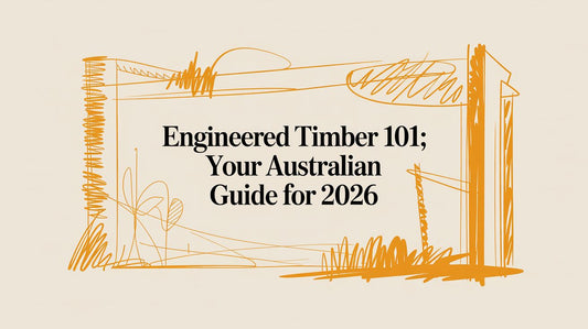 Engineered Timber 101: Your Australian Guide for 2026