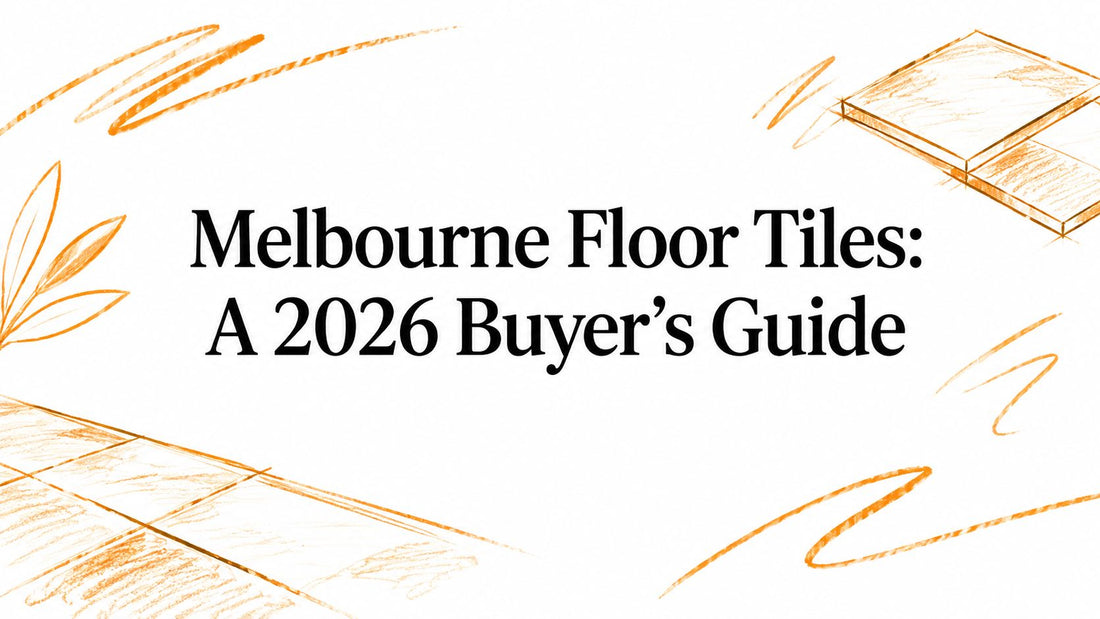 Melbourne Floor Tiles: A 2026 Buyer's Guide