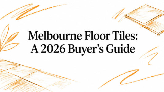 Melbourne Floor Tiles: A 2026 Buyer's Guide