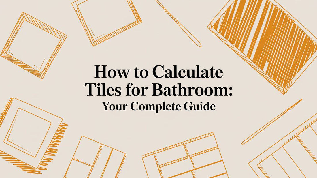 How To Calculate Tiles For Bathroom: Your Complete Guide
