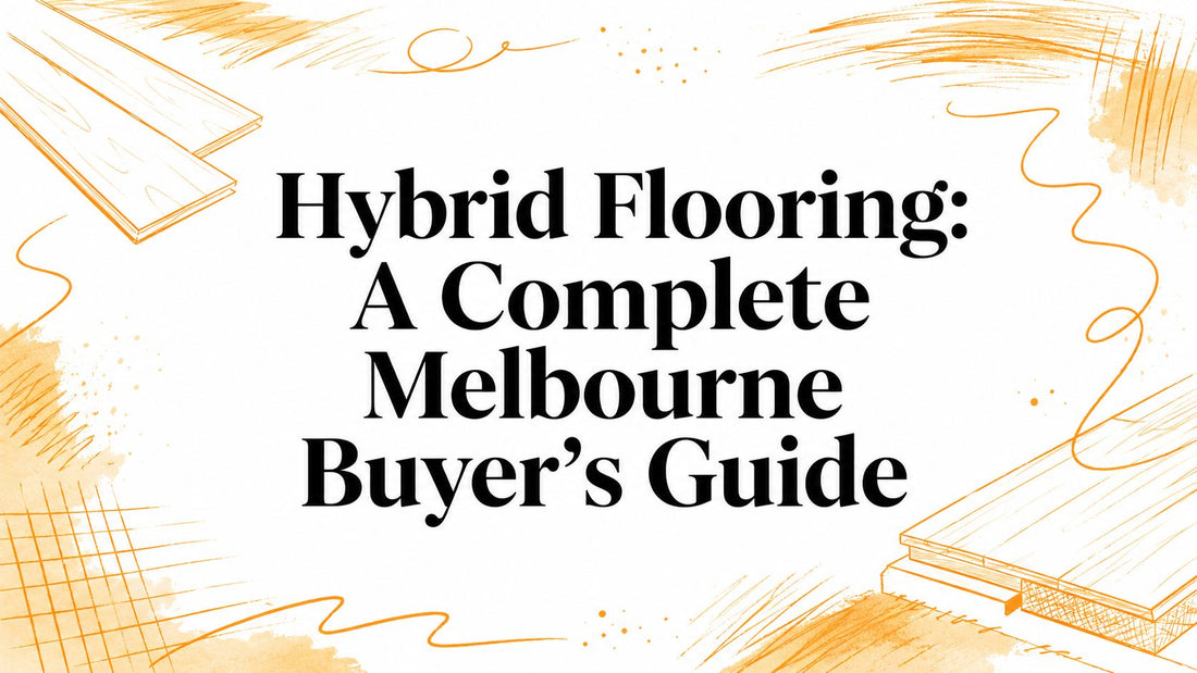 Hybrid Flooring: A Complete Melbourne Buyer's Guide