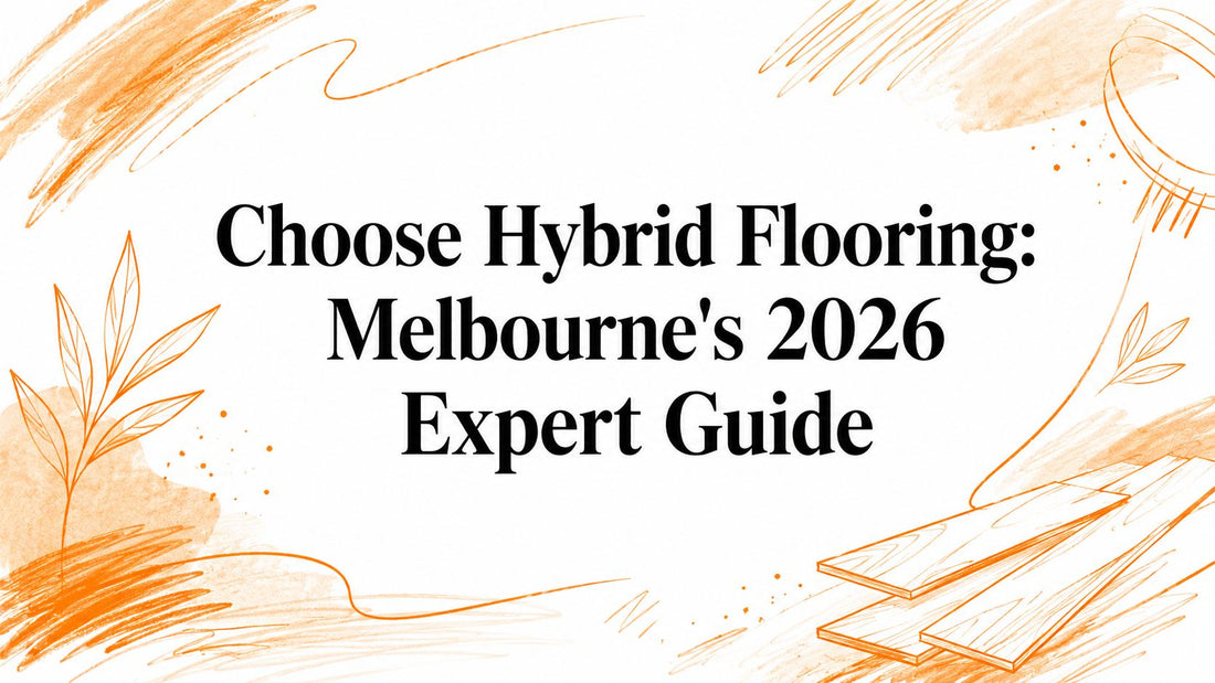 Choose Hybrid Flooring: Melbourne's 2026 Expert Guide
