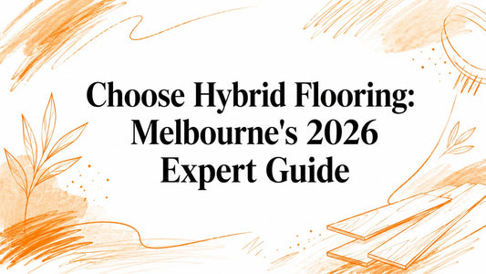 Choose Hybrid Flooring: Melbourne's 2026 Expert Guide