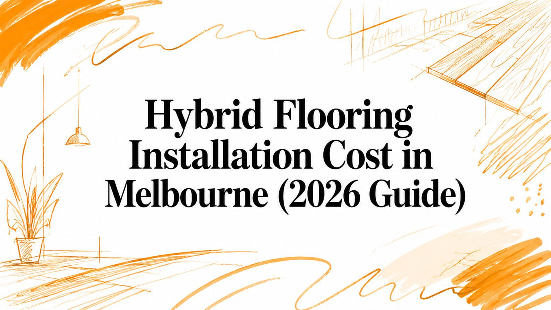 Hybrid Flooring Installation Cost in Melbourne (2026 Guide)