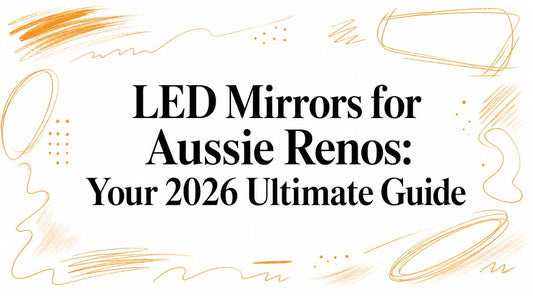 LED Mirrors for Aussie Renos: Your 2026 Ultimate Guide
