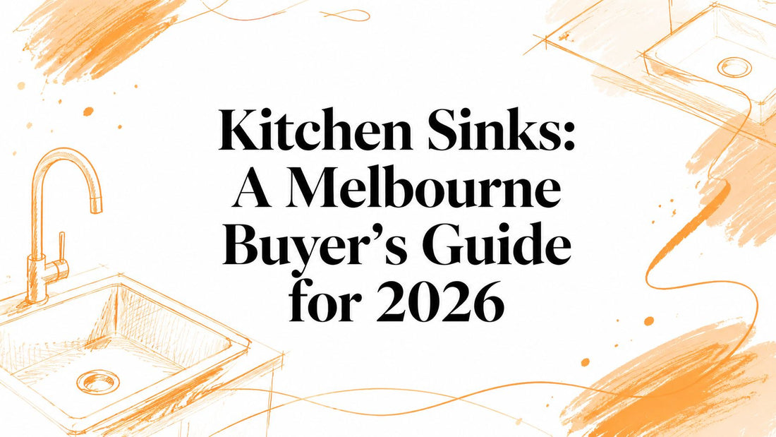 Kitchen Sinks: A Melbourne Buyer's Guide for 2026