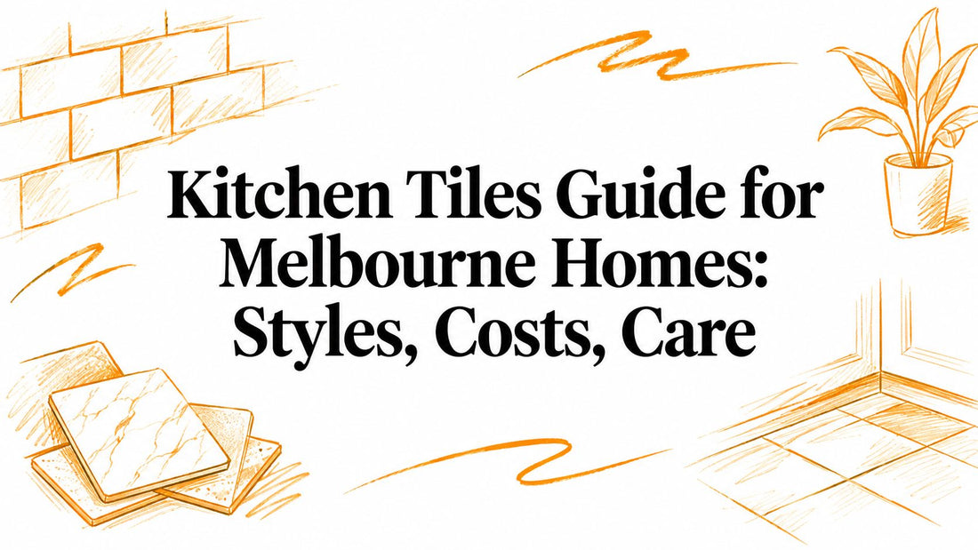Kitchen Tiles Guide for Melbourne Homes: Styles, Costs, Care