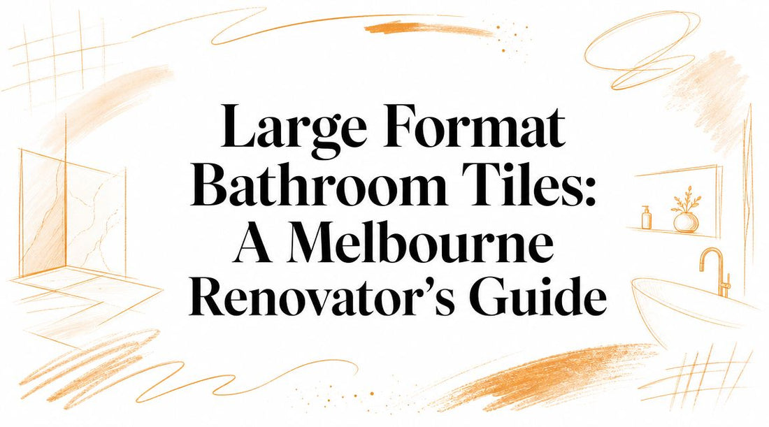 Large Format Bathroom Tiles: A Melbourne Renovator's Guide