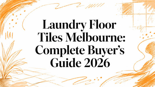 Laundry Floor Tiles Melbourne: Complete Buyer's Guide 2026