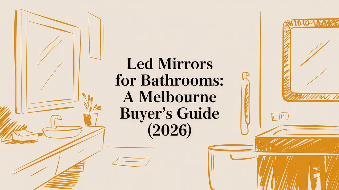 LED Mirrors for Bathrooms: A Melbourne Buyer's Guide (2026)