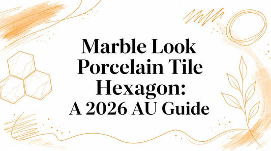 Marble Look Porcelain Tile Hexagon: A 2026 AU Guide