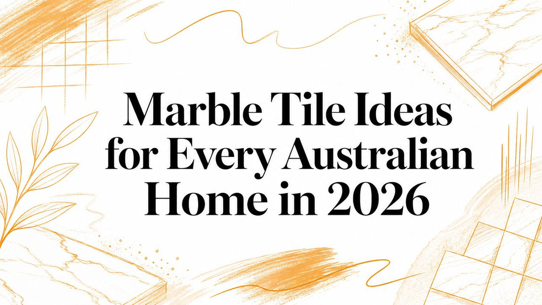 Marble Tile Ideas for Every Australian Home in 2026