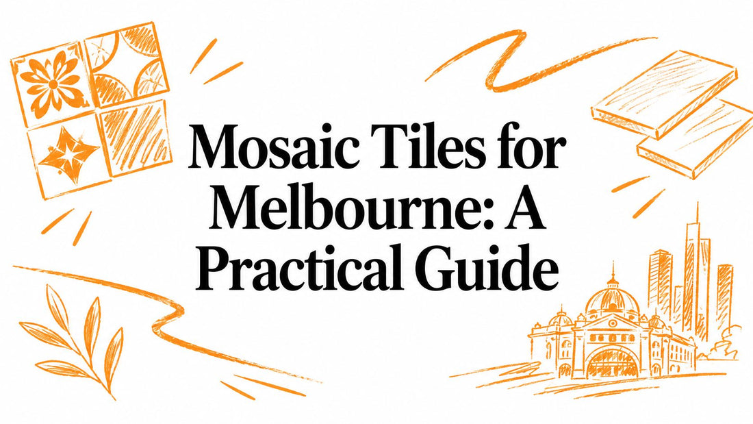 Mosaic Tiles for Melbourne: A Practical Guide