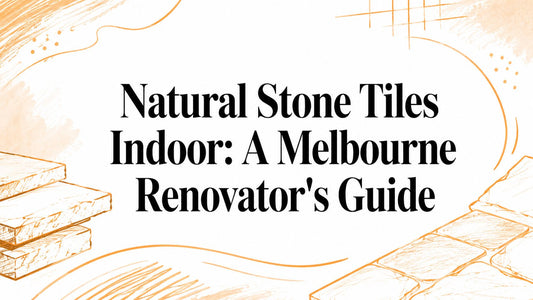 Natural Stone Tiles Indoor: A Melbourne Renovator's Guide