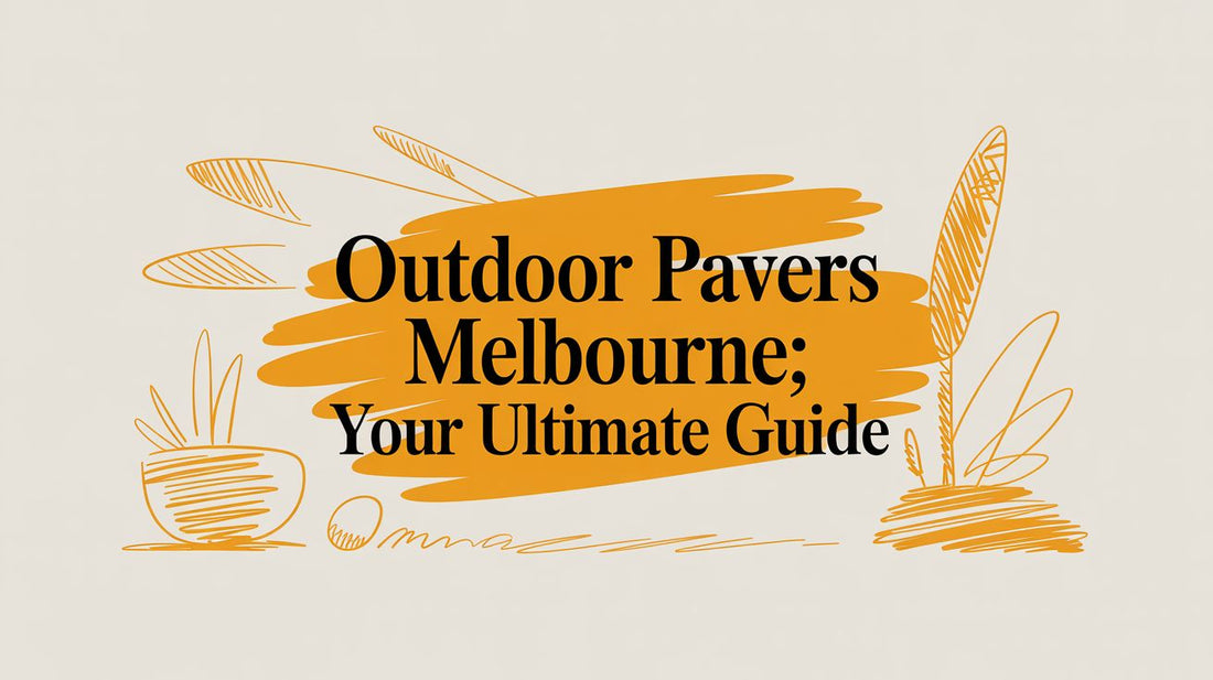 Outdoor Pavers Melbourne: Your Ultimate Guide