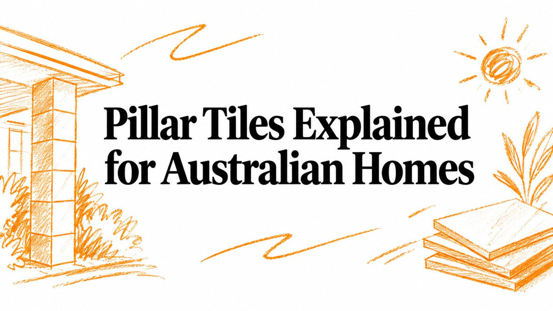 Pillar Tiles Explained for Australian Homes