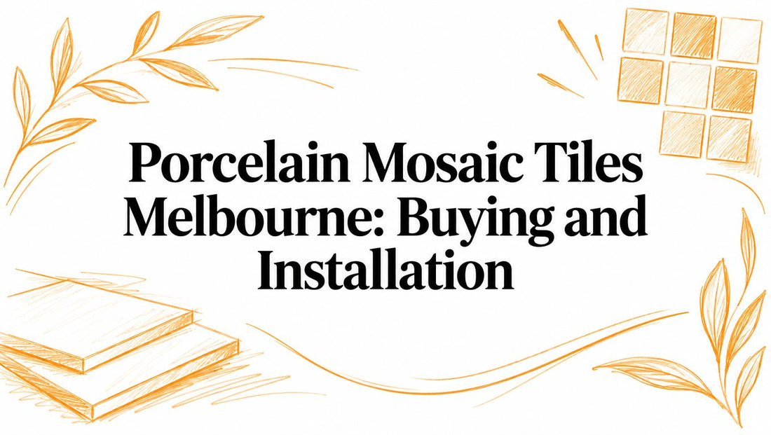 Porcelain Mosaic Tiles Melbourne: Buying and Installation