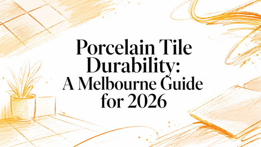 Porcelain Tile Durability: A Melbourne Guide for 2026