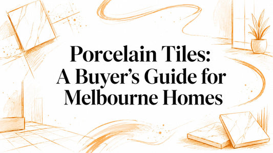 Porcelain Tiles: A Buyer's Guide for Melbourne Homes
