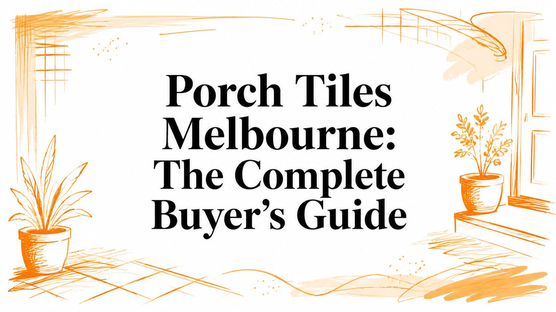 Porch Tiles Melbourne: The Complete Buyer's Guide