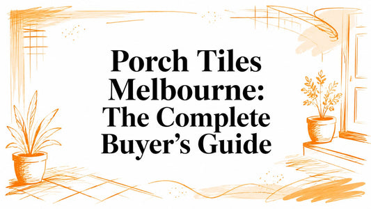Porch Tiles Melbourne: The Complete Buyer's Guide