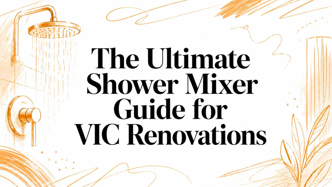 The Ultimate Shower Mixer Guide for VIC Renovations