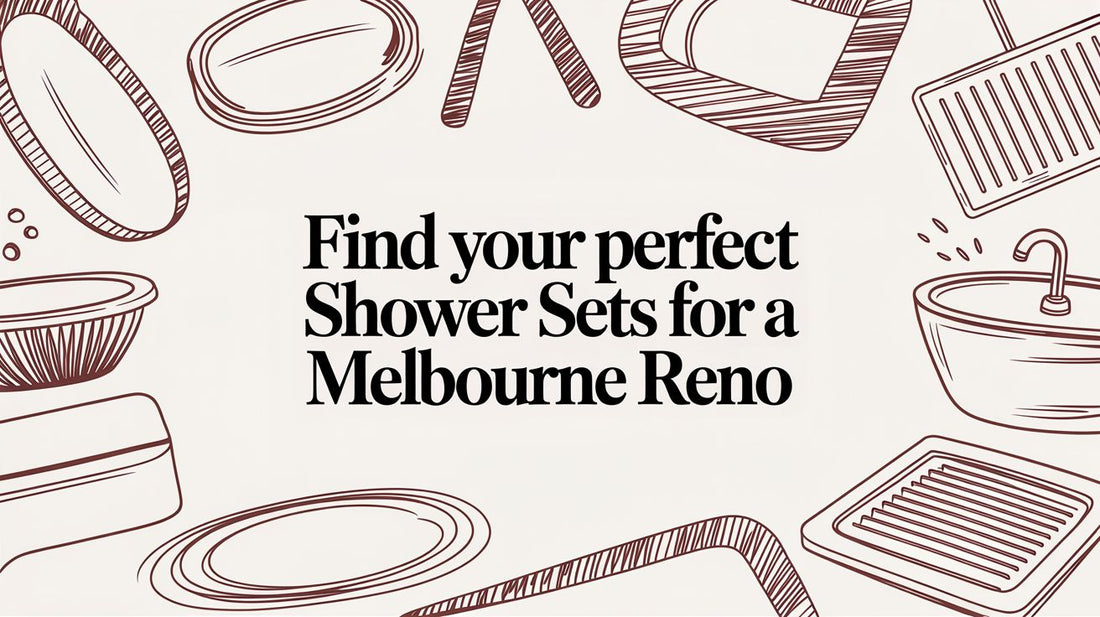 Find Your Perfect Shower Sets for a Melbourne Reno