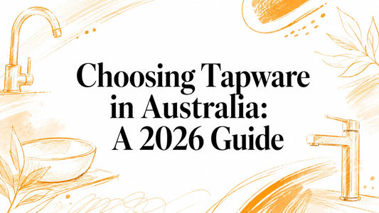 Choosing Tapware in Australia: A 2026 Guide