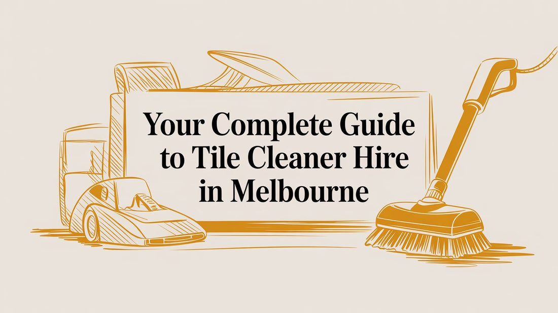 Your Complete Guide to Tile Cleaner Hire in Melbourne