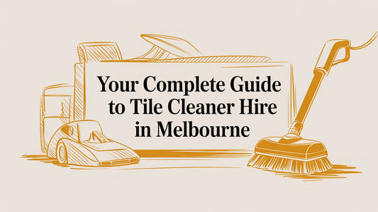 Your Complete Guide to Tile Cleaner Hire in Melbourne