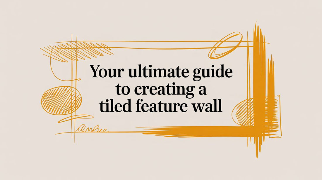 Your Ultimate Guide to Creating a Tiled Feature Wall