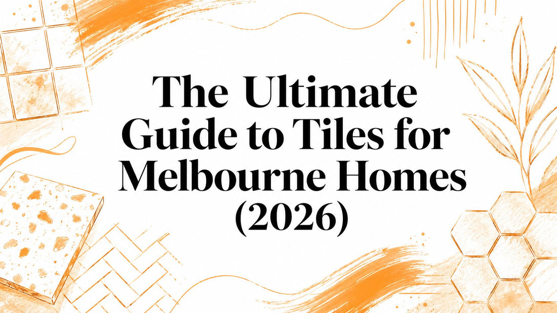 The Ultimate Guide to Tiles for Melbourne Homes (2026)