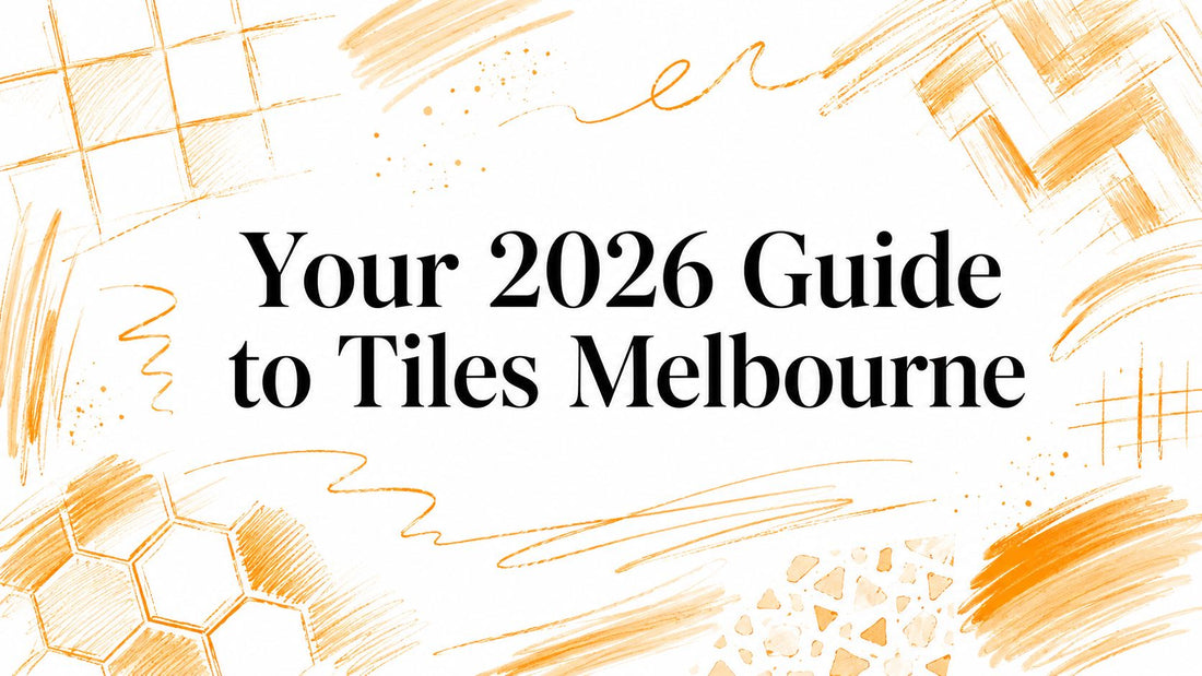 Your 2026 Guide to Tiles Melbourne