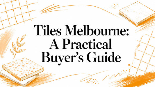 Tiles Melbourne: A Practical Buyer's Guide