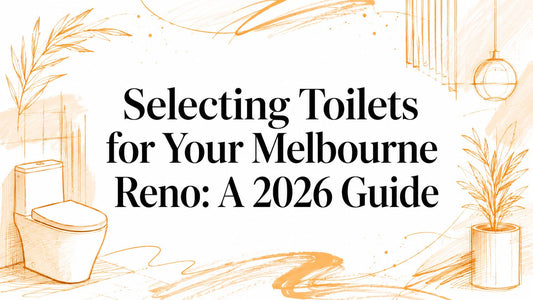 Selecting Toilets for Your Melbourne Reno: A 2026 Guide