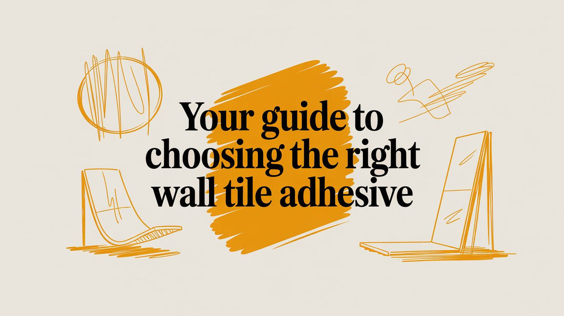 Your Guide to Choosing the Right Wall Tile Adhesive