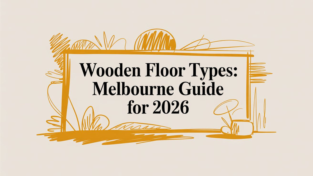 Wooden Floor Types: Melbourne Guide for 2026